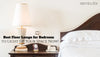Best Floor Lamps for Bedroom to Light Up Your Space Now